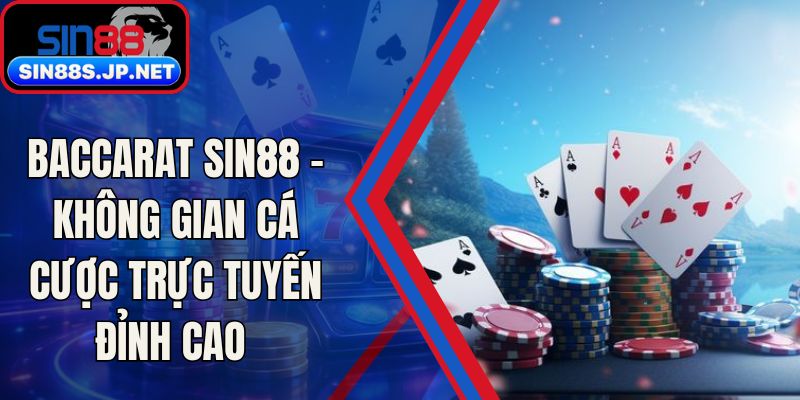 Baccarat SIN88 - Không Gian Cá Cược Trực Tuyến Đỉnh Cao