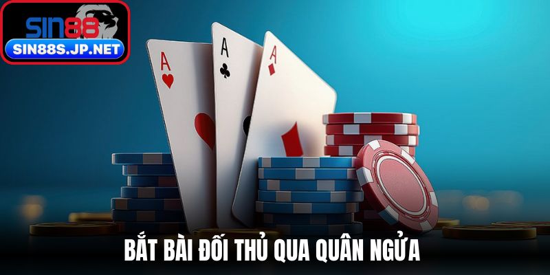 Bắt bài đối thủ qua quân ngửa 
