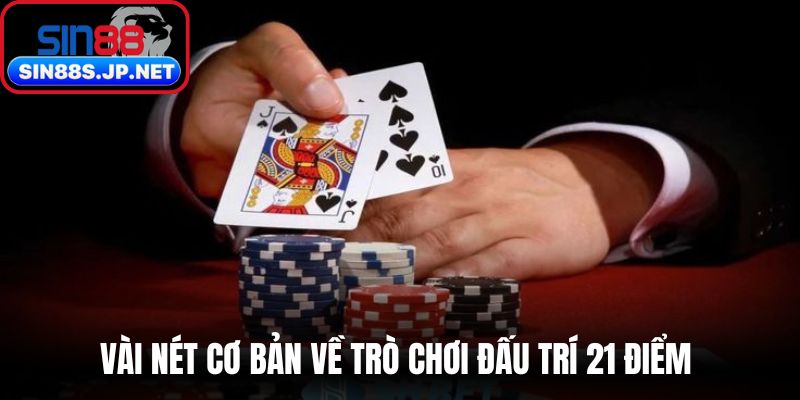Vài nét cơ bản về trò chơi đấu trí 21 điểm 