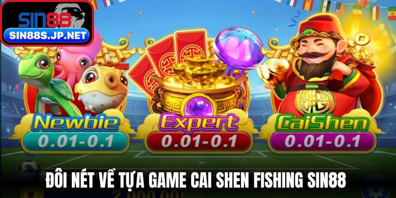 Đôi nét về tựa game cai shen fishing SIN88 
