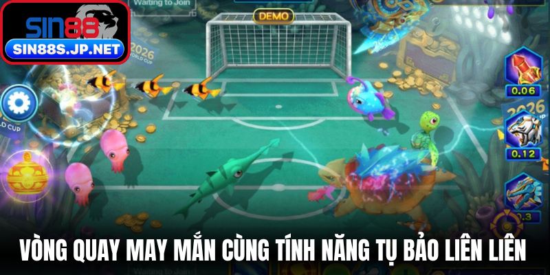 Vòng quay may mắn cùng tính năng tụ bảo liên liên 