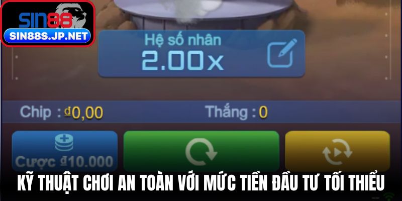 Kỹ thuật chơi an toàn với mức tiền đầu tư tối thiểu
