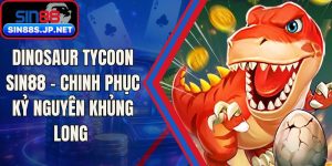 Dinosaur Tycoon SIN88 - Chinh Phục Kỷ Nguyên Khủng Long