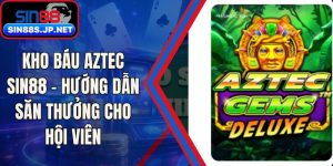 Kho Báu Aztec SIN88 - Hướng Dẫn Săn Thưởng Cho Hội Viên