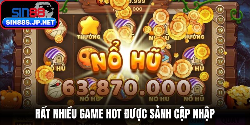 Rất nhiều game hot được sảnh cập nhập