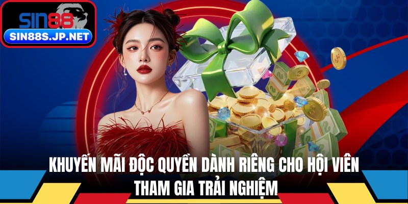 Khuyến mãi độc quyền dành riêng cho hội viên tham gia trải nghiệm