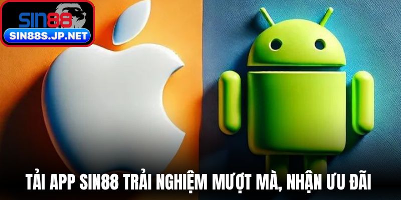 Tải App SIN88 trải nghiệm mượt mà, nhận ưu đãi nhanh 