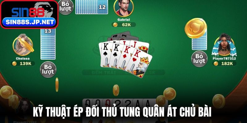Kỹ thuật ép đối thủ tung quân át chủ bài 