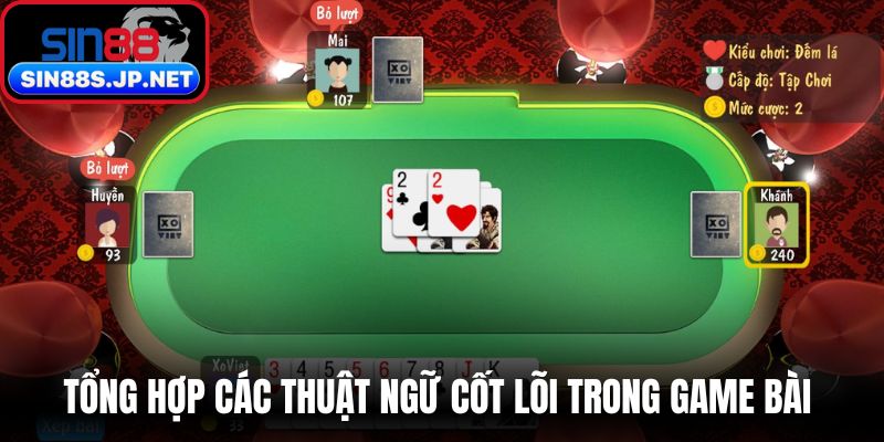Tổng hợp các thuật ngữ cốt lõi trong game bài 